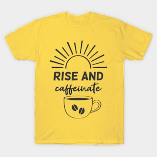 Rise & Caffeinate © GraphicLoveShop T-Shirt